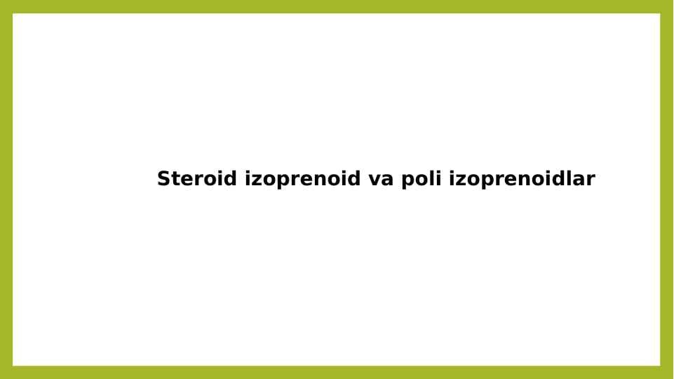 Steroid izoprenoid 
va poli izoprenoidlar