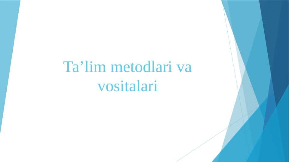 Ta’lim metodlari va vositalari