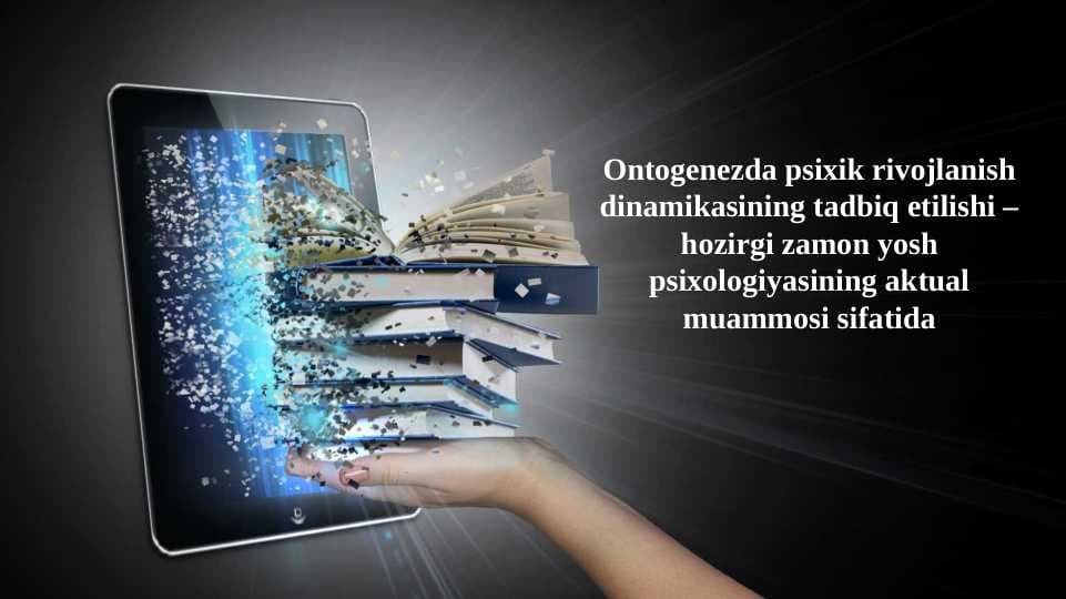 Ontogenezda psixik rivojlanish dinamikasining tadbiq etilishi –hozirgi zamon yosh psixologiyasining aktual muammosi sifatida