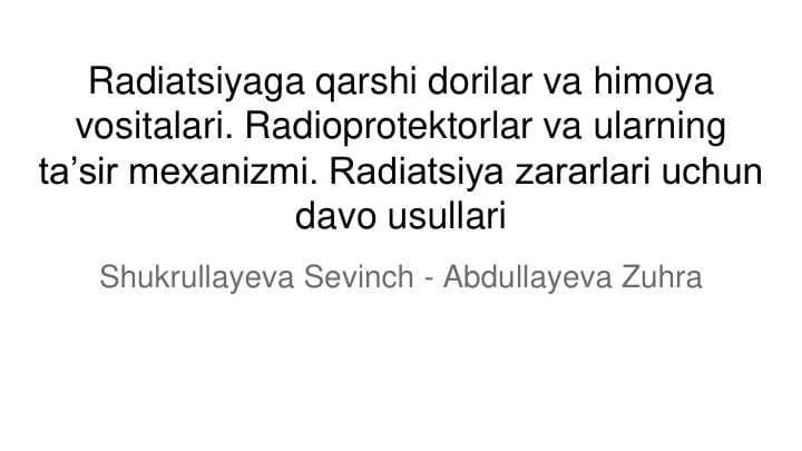 Radiatsiyaga qarshi dorilar va himoya vositalari. Radioprotektorlar va ularning ta’sir mexanizmi. Radiatsiya zararlari uchun davo usullari