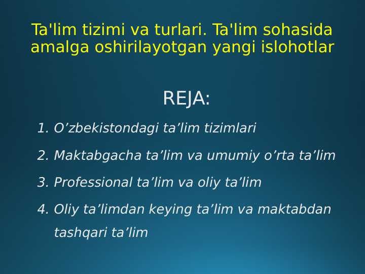 Ta'lim tizimi va turlari. Ta'lim sohasida amalga oshirilayotgan yangi islohotlar