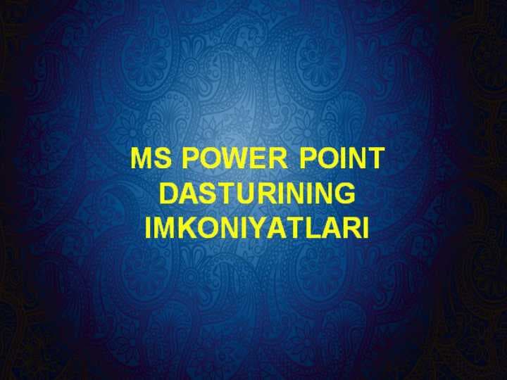 MS POWER POINT DASTURINING IMKONIYATLARI
