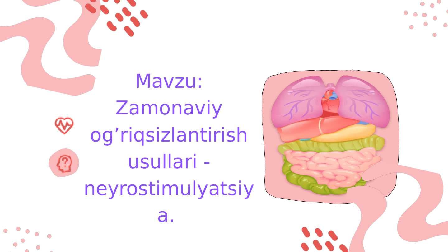 Zamonaviy og’riqsizlantirish usullari - neyrostimulyatsiya