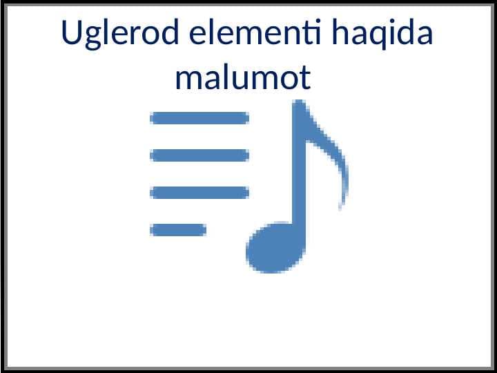 Uglerod elementi haqida malumot