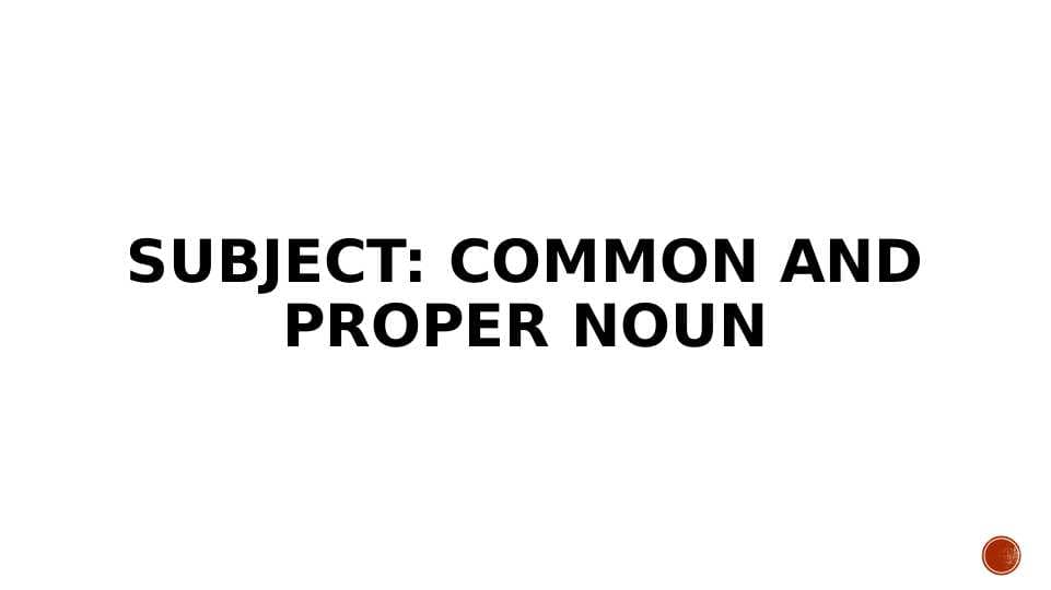 Subject: Common and proper noun