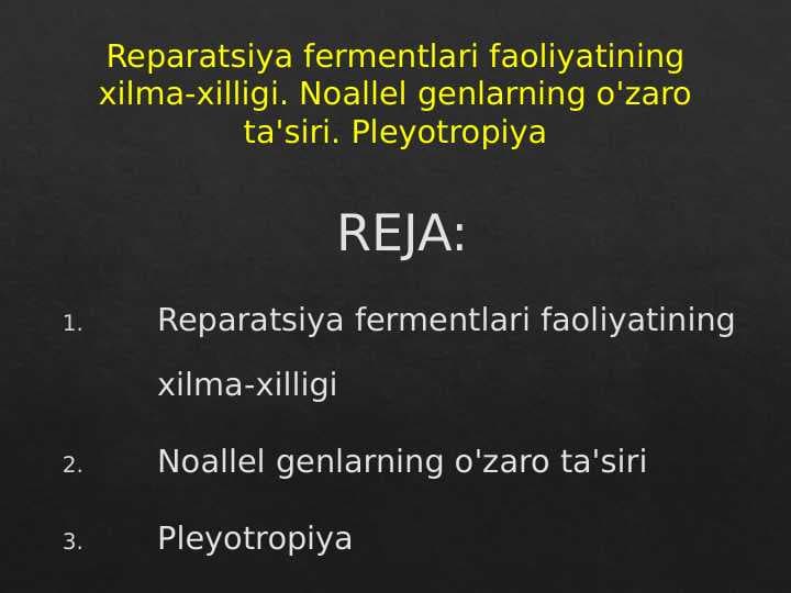 Reparatsiya fermentlari faoliyatining xilma-xilligi. Noallel genlarning o'zaro ta'siri. Pleyotropiya