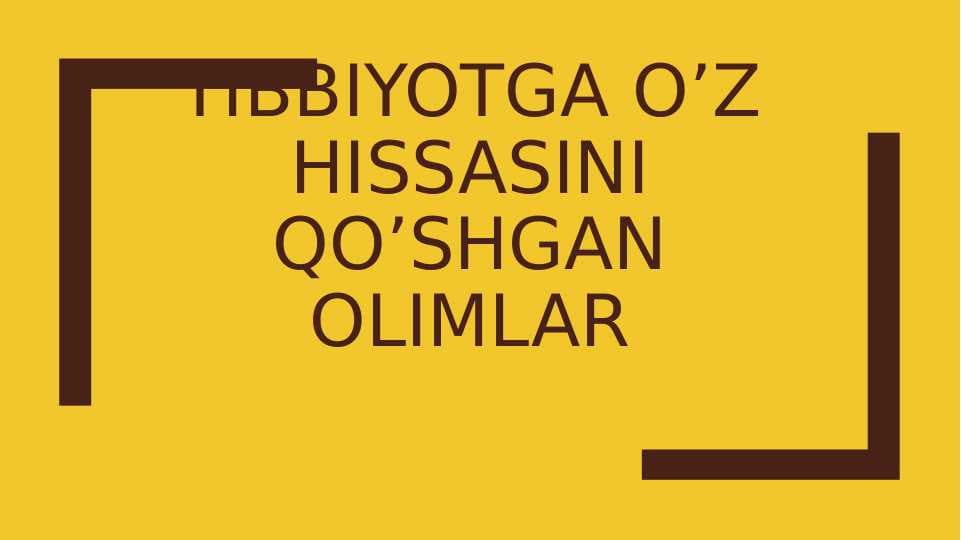 Tibbiyotga o'z hissasini qo'shgan olimlar