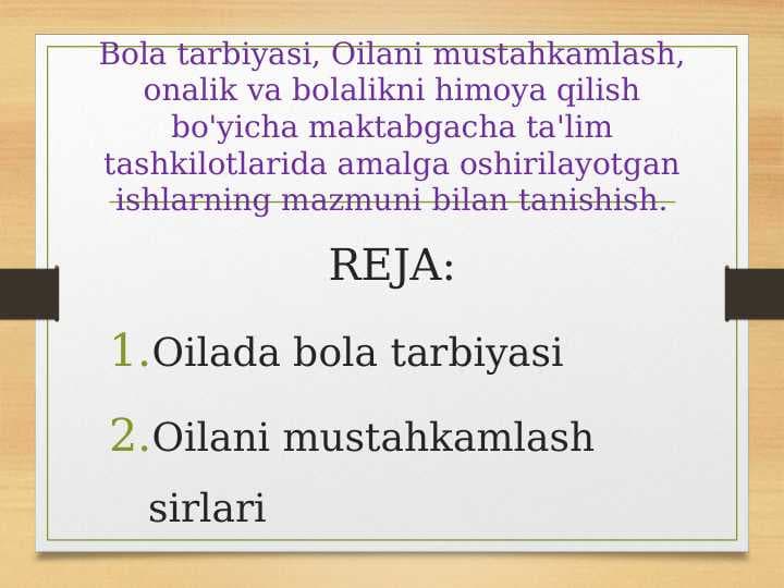 Bola tarbiyasi, Oilani mustahkamlash, onalik va bolalikni himoya qilish bo'yicha maktabgacha ta'lim tashkilotlarida amalga oshirilayotgan ishlarning mazmuni bilan tanishish.