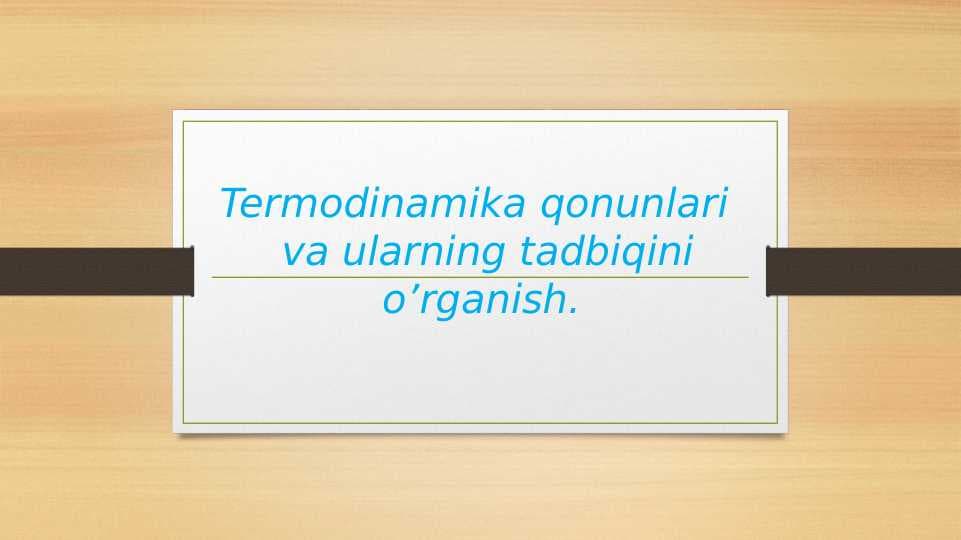Termodinamika qonunlari va ularning tadbiqini o’rganish