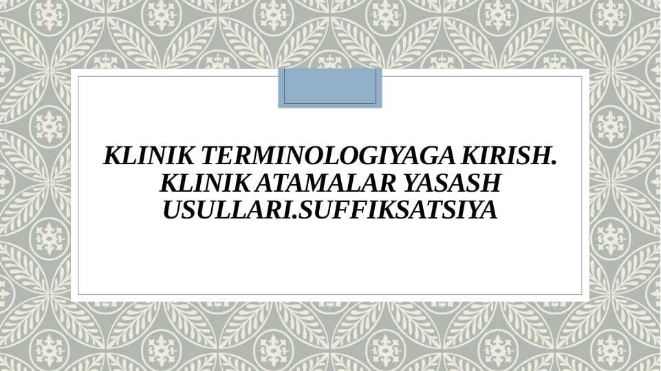 Кlinik terminologiyaga kirish. Кlinik atamalar yasash usullari. Suffiksatsiya