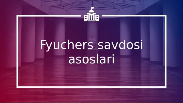Fyuchers savdosi asoslari