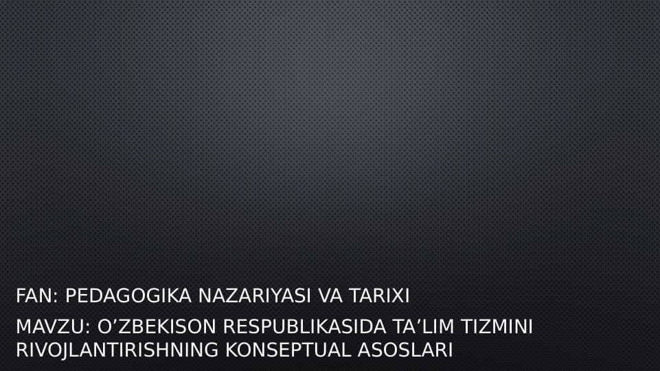 O’zbekison Respublikasida ta’lim tizmini rivojlantirishning konseptual asoslari