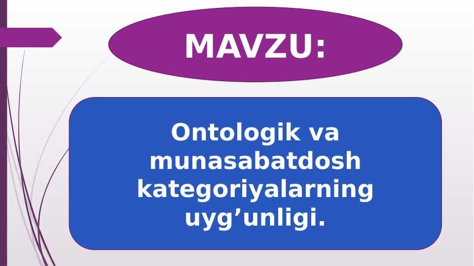 Ontologik va munasabatdosh kategoriyalarning uyg’unligi.