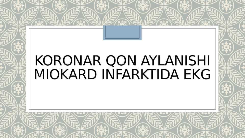 KORONAR QON AYLANISHI. MIOKARD INFARKTIDA EKG