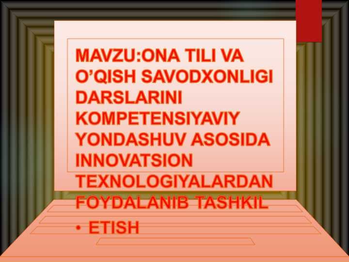 ONA TILI VA O’QISH SAVODXONLIGI DARSLARINI KOMPETENSIYAVIY YONDASHUV ASOSIDA INNOVATSION TEXNOLOGIYALARDAN FOYDALANIB TASHKIL ETISH
