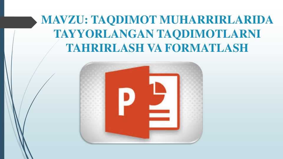 TAQDIMOT MUHARRIRLARIDA TAYYORLANGAN TAQDIMOTLARNI TAHRIRLASH VA FORMATLASH