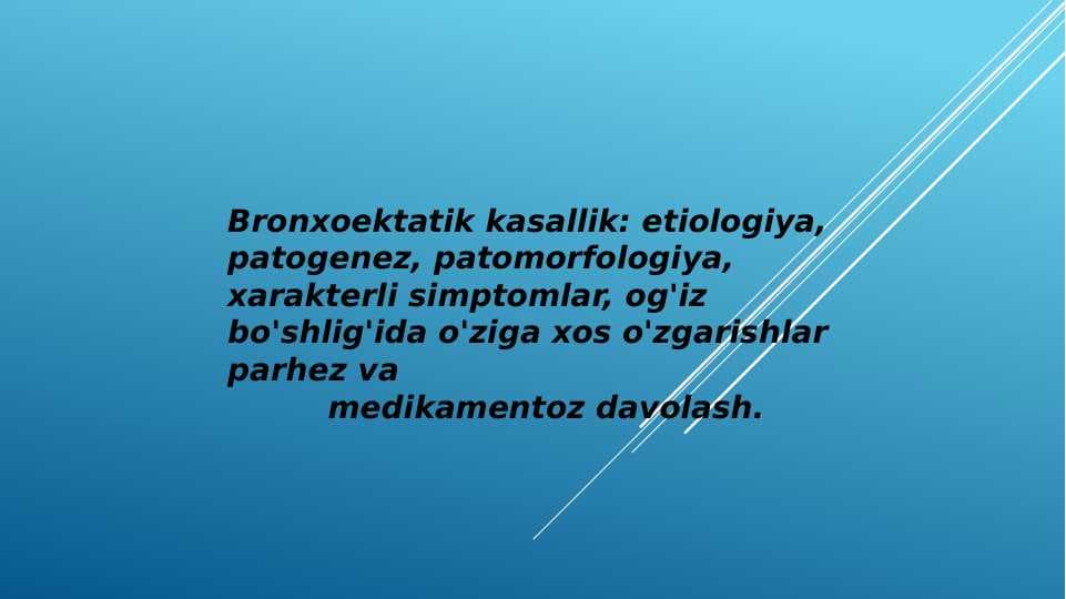 Bronxoektatik kasallik: etiologiya, patogenez, patomorfologiya, xarakterli simptomlar, og'iz bo'shlig'ida o'ziga xos o'zgarishlar parhez va              medikamentoz davolash.