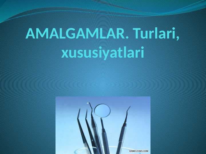 Amalgamalar.Turlari, xususiyatlari