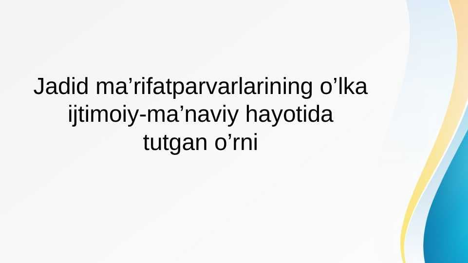 Jadid ma’rifatparvarlarining o’lka ijtimoiy-ma’naviy hayotida tutgan o’rni