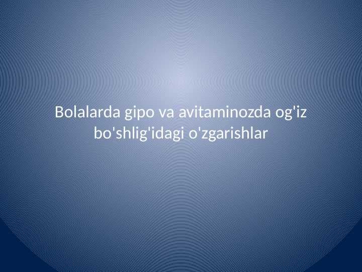 Bolalarda gipo va avitaminozda og'iz bo'shlig'idagi o'zgarishlar