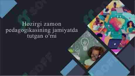 Hozirgi zamon pedagogikasining jamiyatda tutgan o‘rni