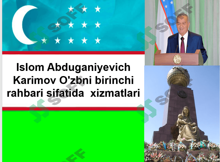 Islom Abduganiyevich  Karimov O'zbni birinchi rahbari sifatida  xizmatlari