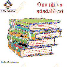 Ona tili va Adabiyot fanidan testlar 6.7.8.9 sinf uchun