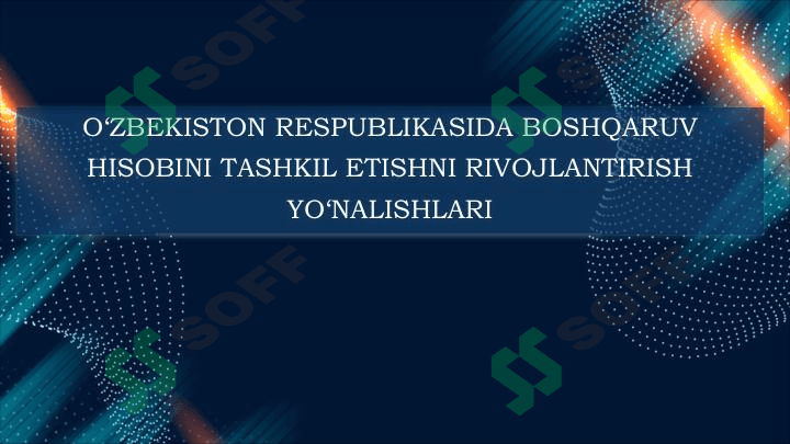 O'ZBEKISTON RESPUBLIKASIDA BOSHQARUV HISOBINI TASHKIL ETISHNI RIVOJLANTIRISH YO'NALISHLARI