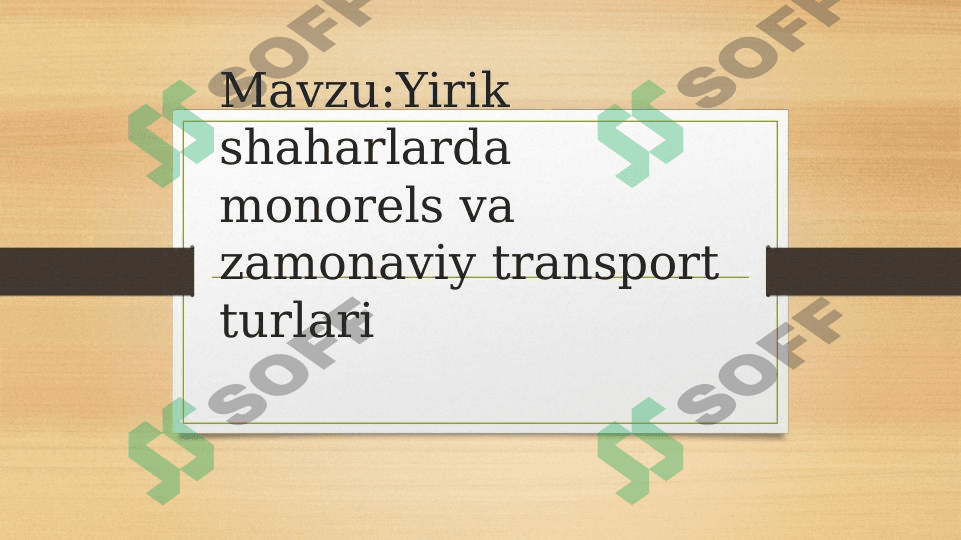Mavzu:Yirik shaharlarda monorels va zamonaviy transport turlari