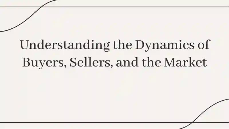 Understanding the Dynamics of Buyers, Sellers, and the Market