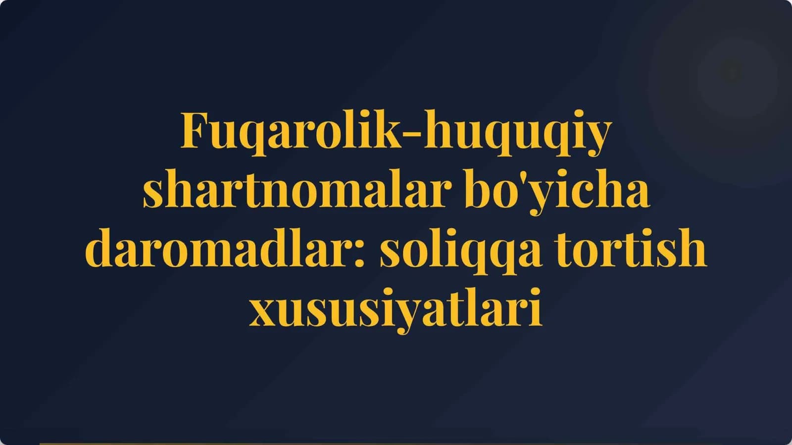 Fuqarolik-huquqiy shartnomalar bo'yicha daromadlar soliqqa tortish xususiyatlari