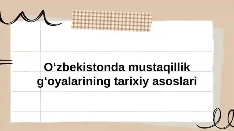 Oʻzbekiston mustaqillik gʻoyalarining tarixiy asoslari