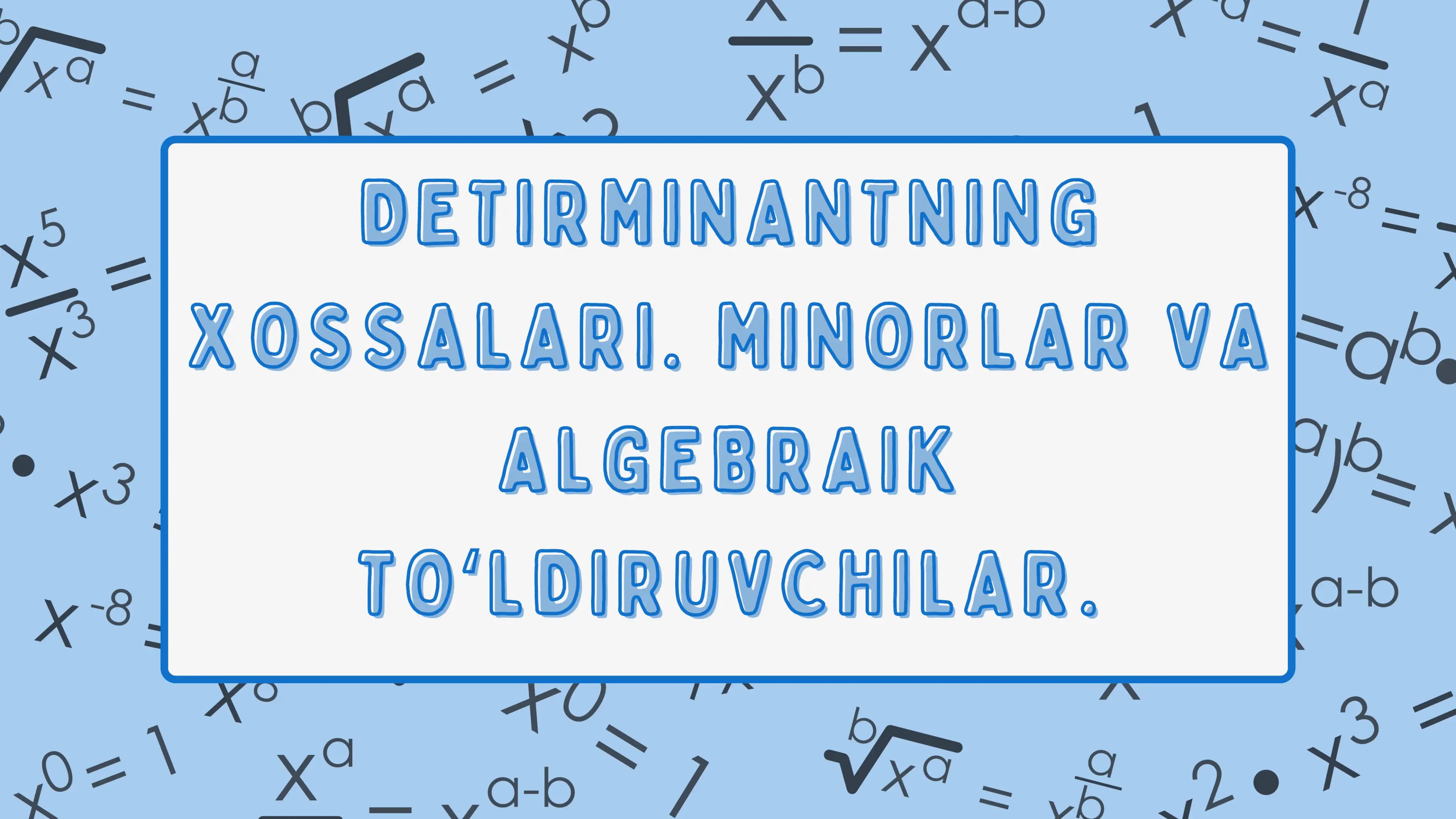 DETIRMINANTNING XOSSALARI. MINORLAR VA ALGEBRAIK TOʻLDIRUVCHILAR