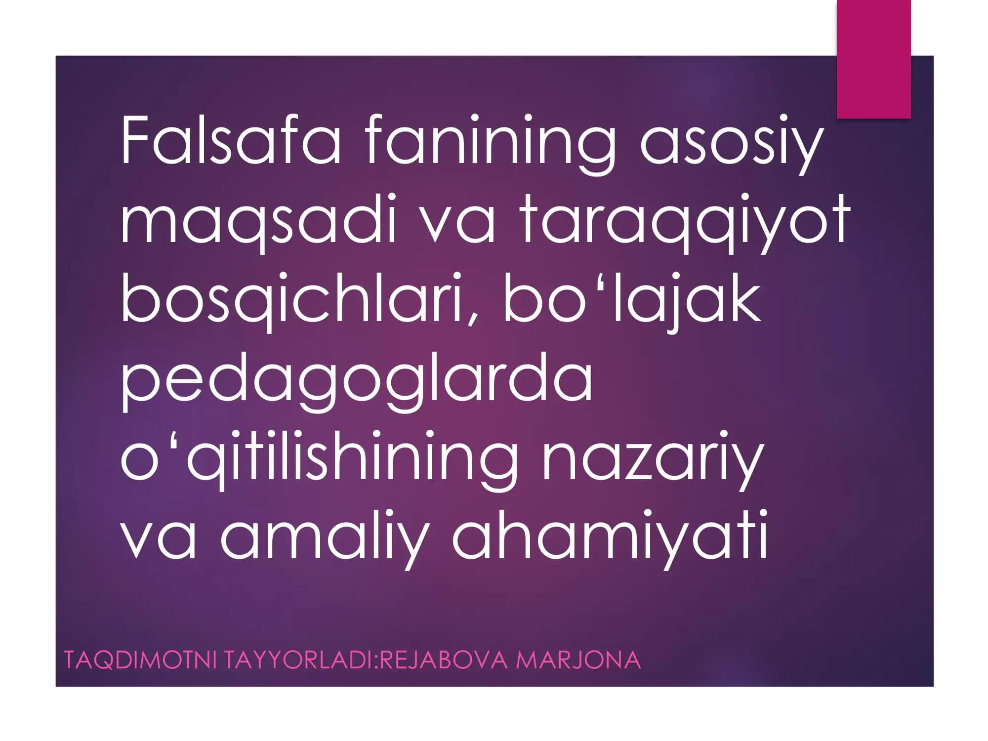 Falsafa fanining asosiy  maqsadi va taraqqiyot  bosqichlari, bo‘lajak  pedagoglarda  o‘qitilishining nazariy  va amaliy ahamiyati