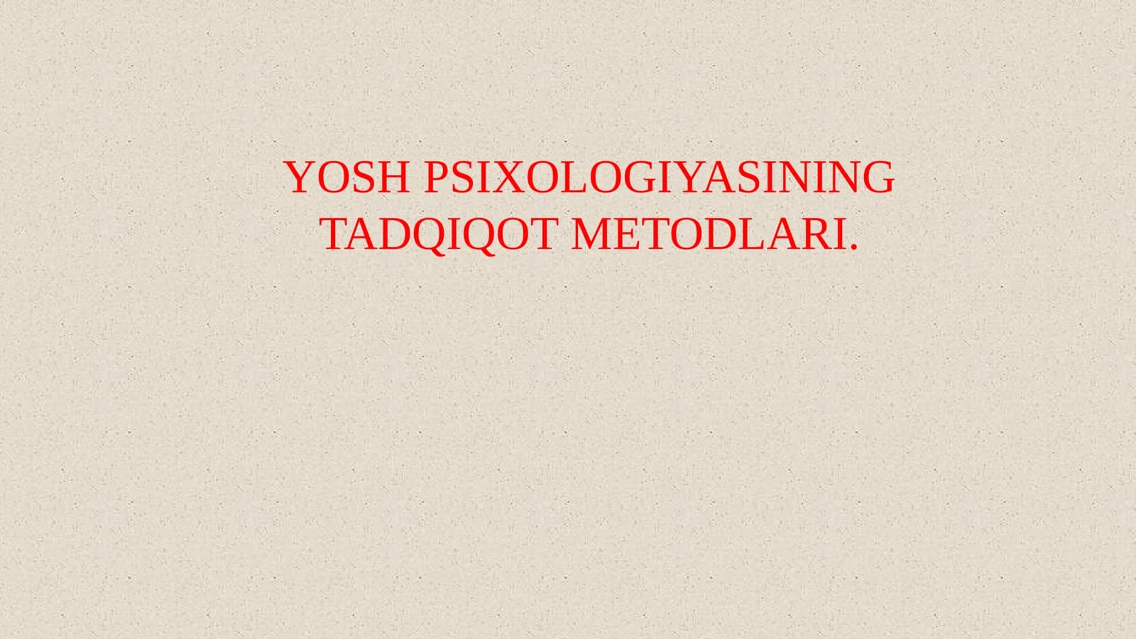 YOSH PSIXOLOGIYASINING TADQIQOT METODLARI