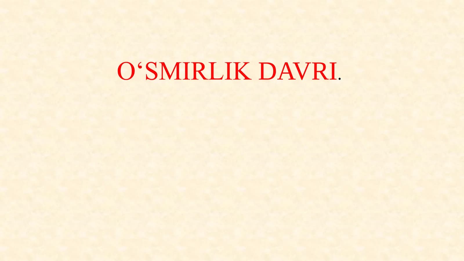 O‘SMIRLIK DAVRI