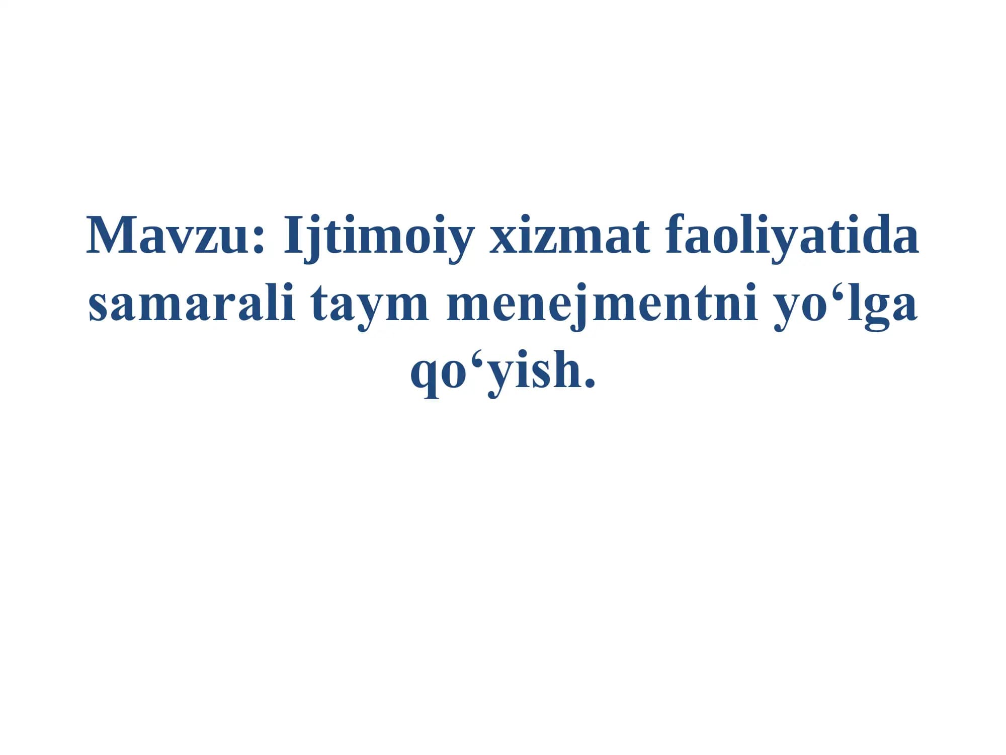 : Ijtimoiy xizmat faoliyatida samarali taym menejmentni yo‘lga qo‘yish.