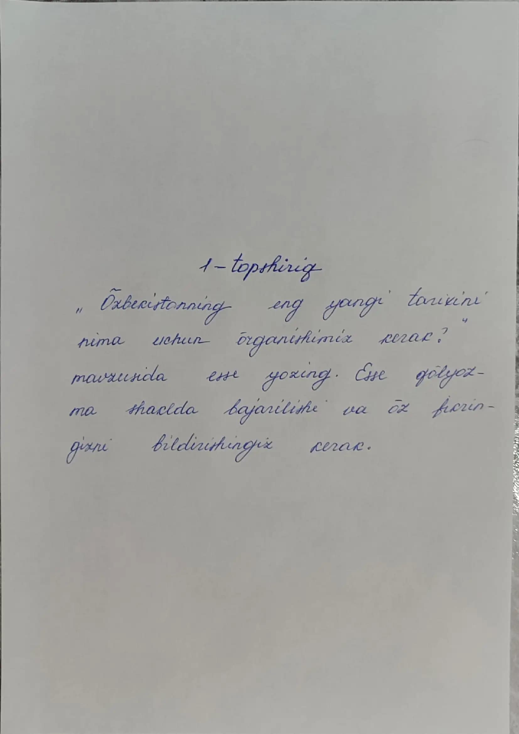 "O'zbekistonning eng yangi tarixini nima uchun o'rganishimiz kerak?" mavzusida esse - Mustaqil ish (qo'l yozma)