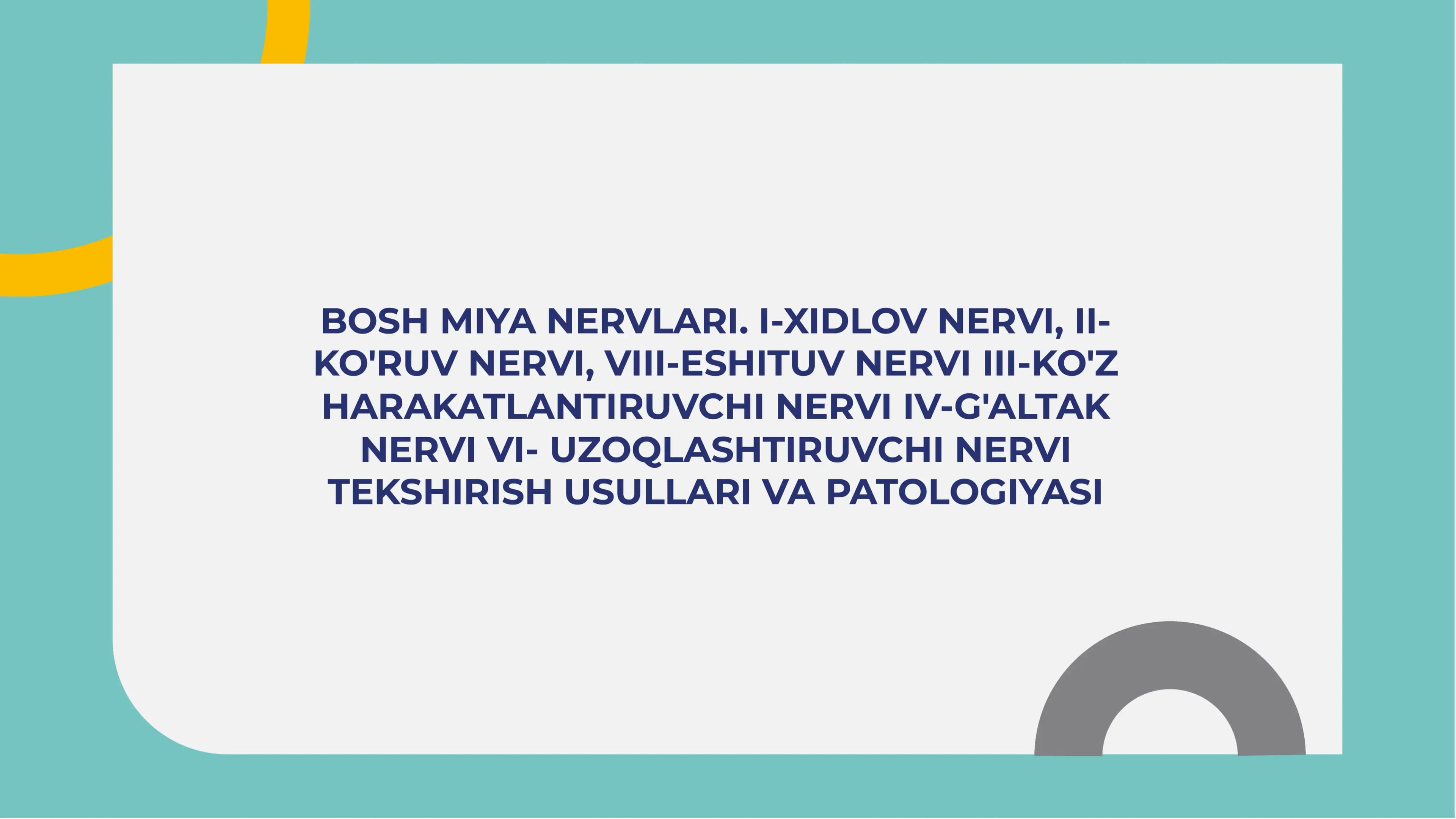 Bosh miya nervlari. I-xidlov nervi, II-ko'ruv nervi, VIII-eshituv nervi III-ko'z harakatlantiruvchi nervi IV-g'altak nervi  VI- uzoqlashtiruvchi nervi  tekshirish usullari va patologiyasi