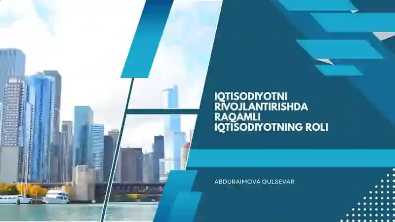 Iqtisodiyotni rivojlantirishda raqamli iqtisodiyotning roli
