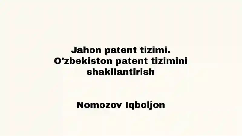Jahon patent tizimi. O'zbekiston patent tizimini shakllantirish