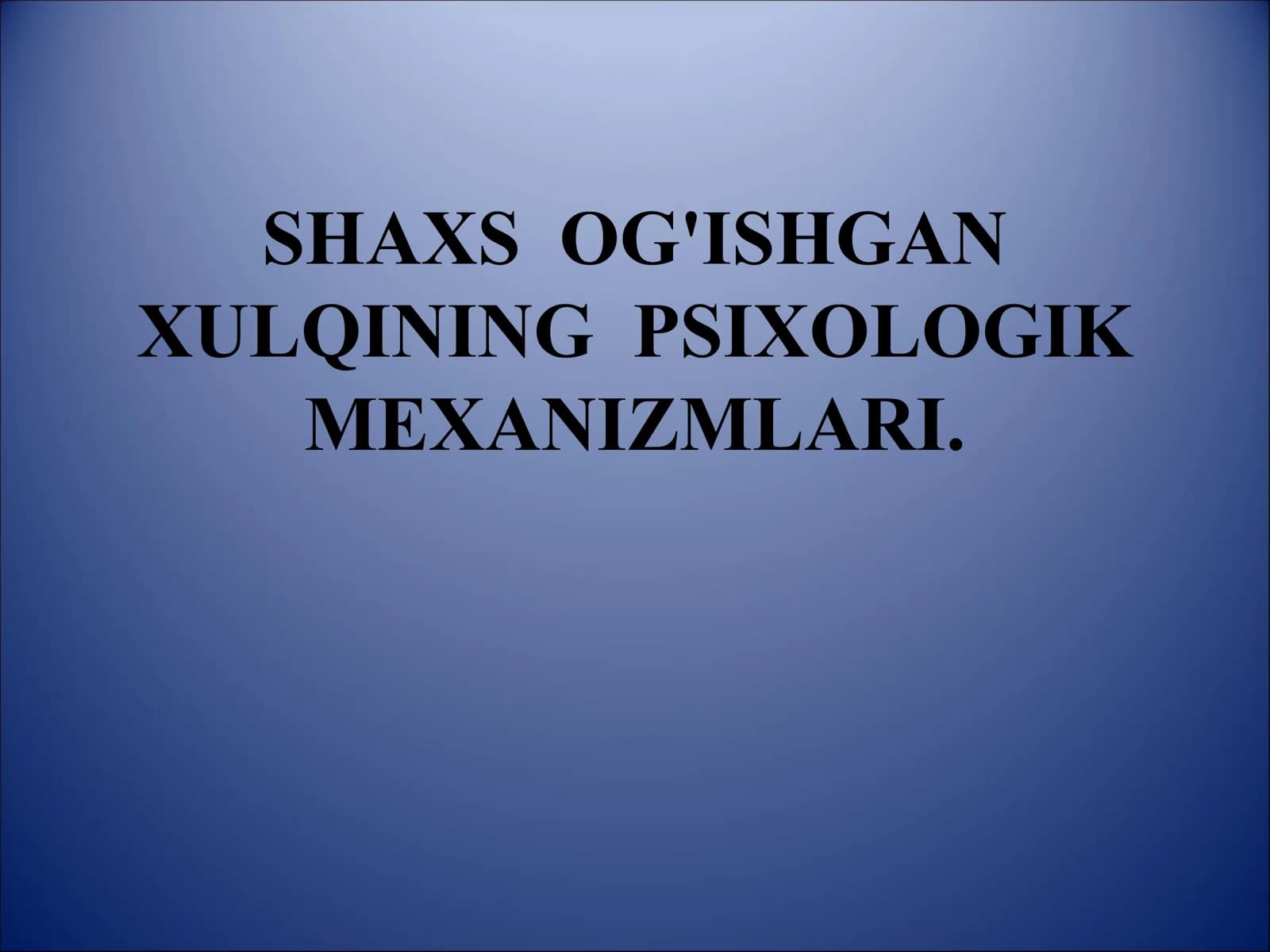 SHAXS OG'ISHGAN XULQINING PSIXOLOGIK MEXANIZMLARI