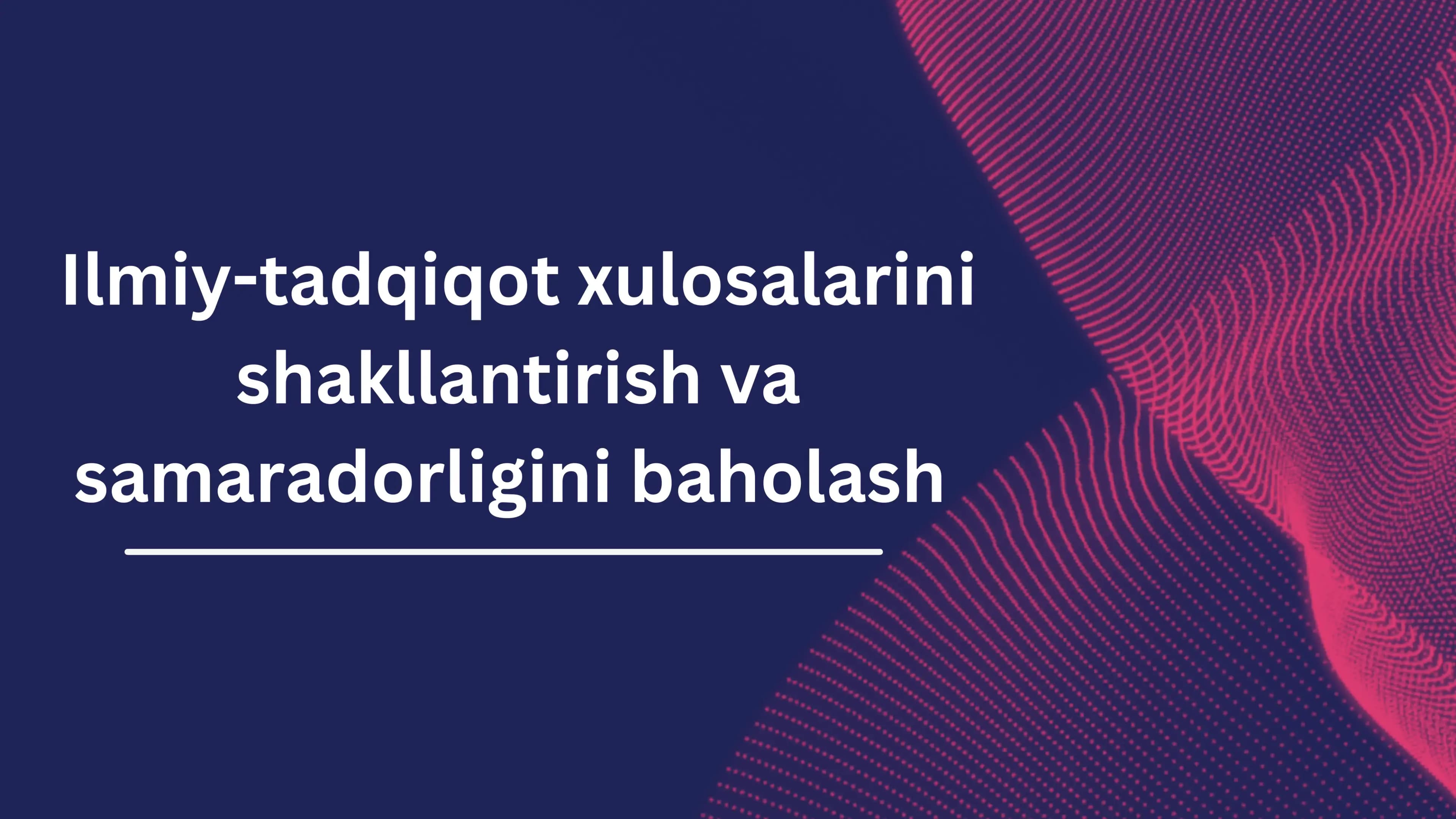 Ilmiy-tadqiqot xulosalarini shakllantirish va samaradorligini baholash