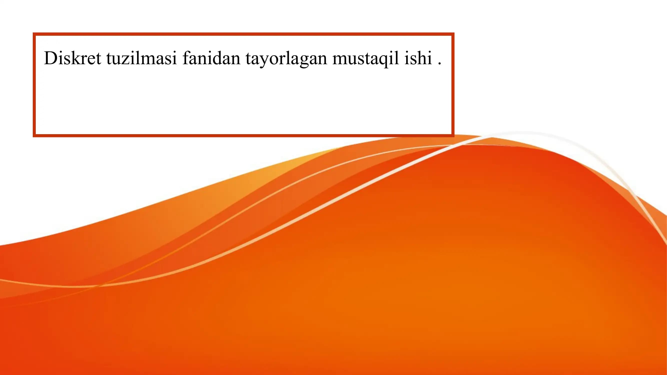 Diskret tuzilmasi fanidan tayorlagan mustaqil ishi