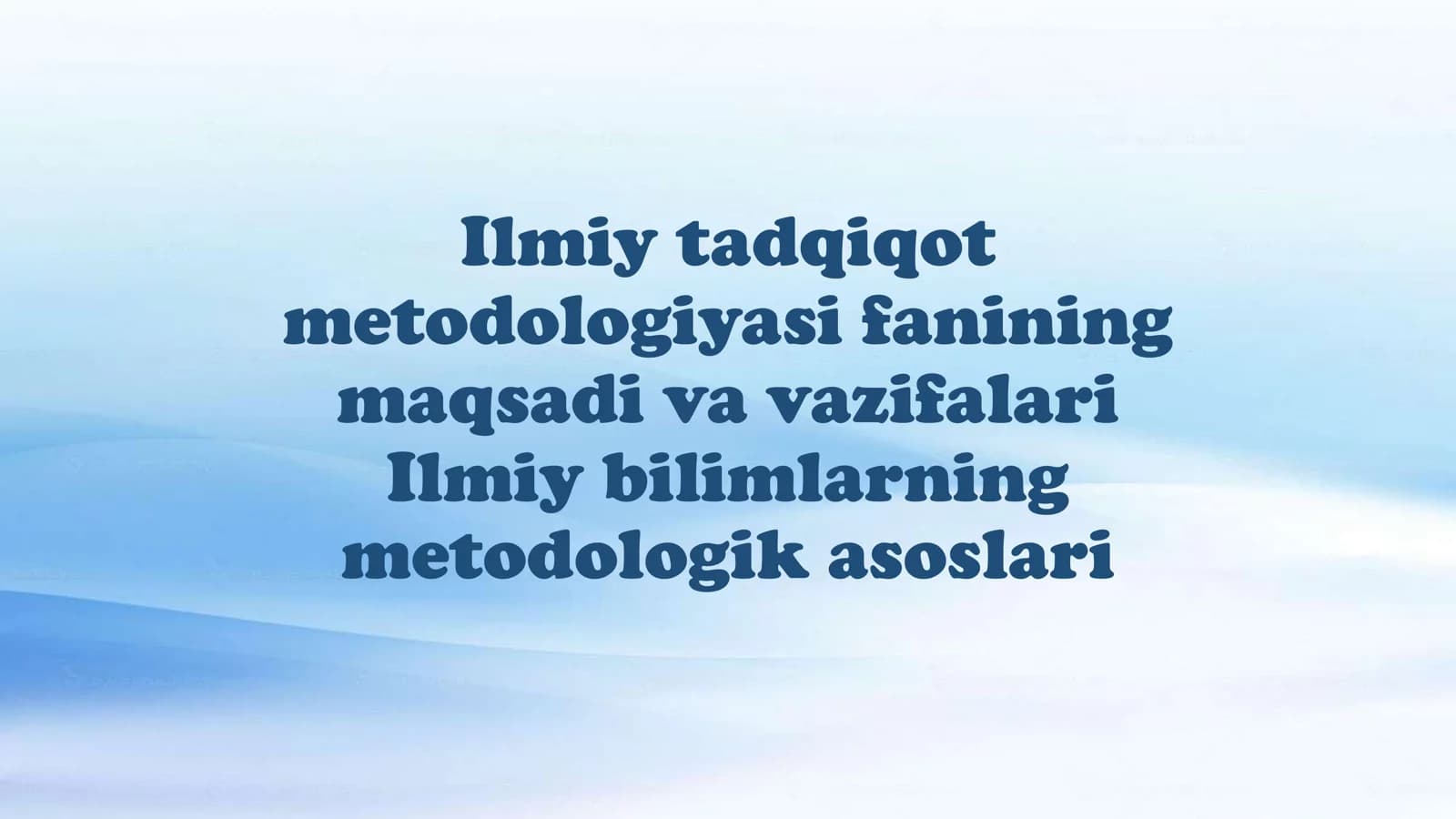 Ilmiy tadqiqot metodologiyasi fanining maqsadi va vazifalari. Ilmiy bilimlarning metodologik asoslari