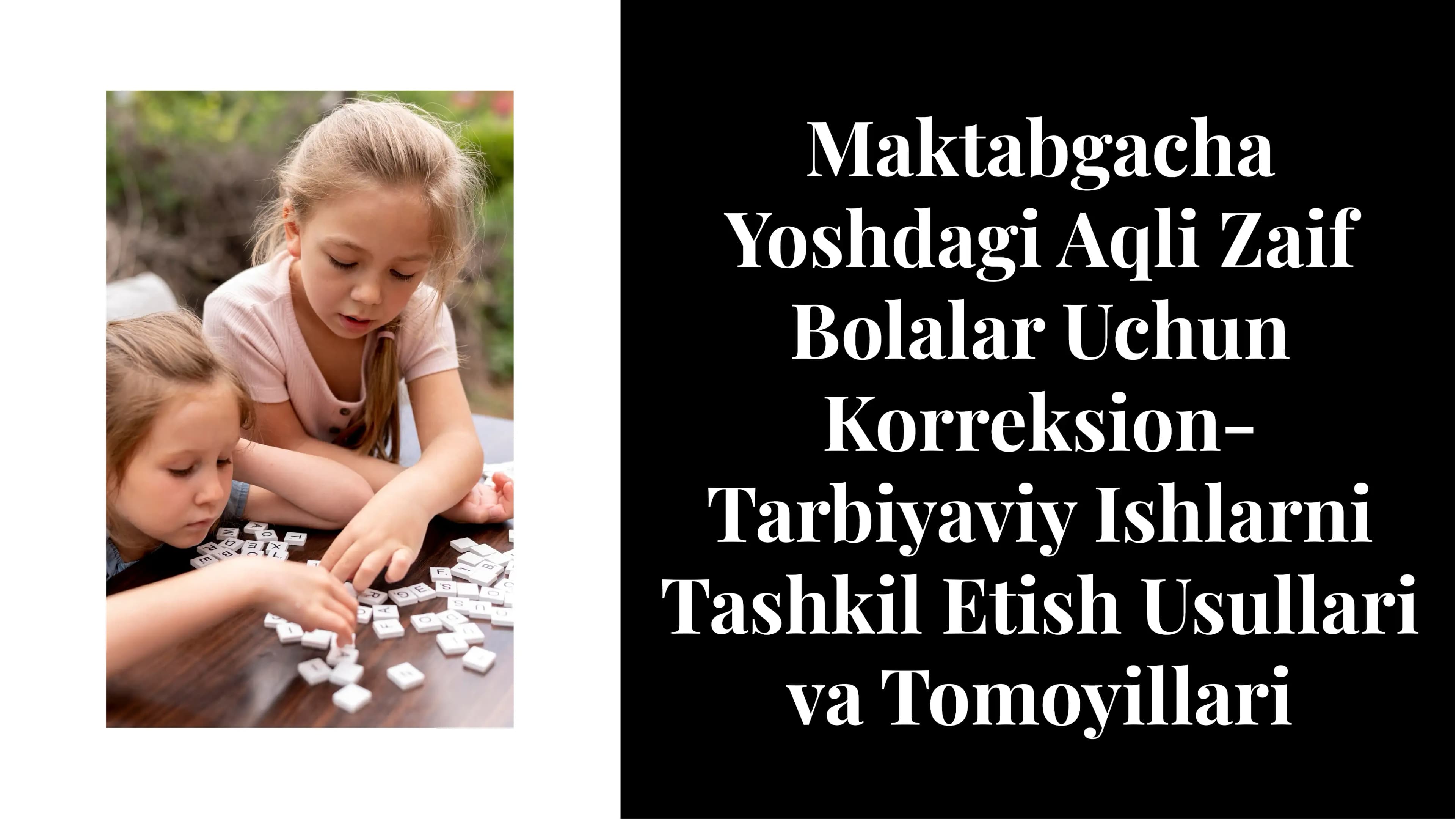 Maktabgacha Yoshdagi Aqli Zaif Bolalar Uchun Korreksion-Tarbiyaviy Ishlarni Tashkil Etish Usullari va Tomoyillari