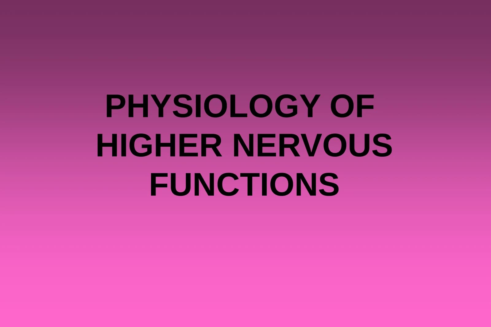 PHYSIOLOGY OF HIGHER NERVOUS FUNCTIONS