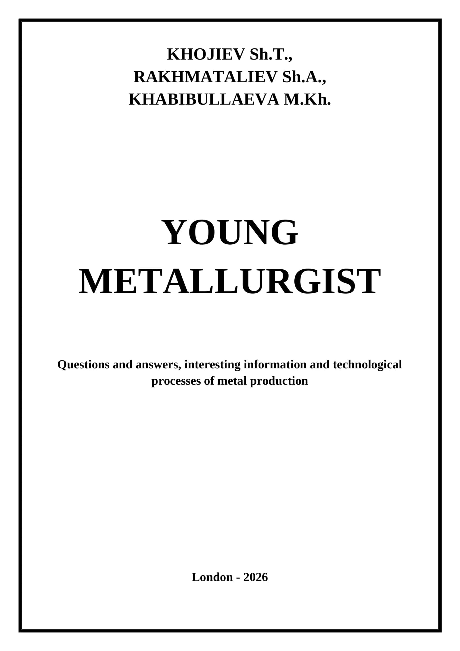 Young  metallurgist: questions and answers, interesting information and  technological processes of metal production