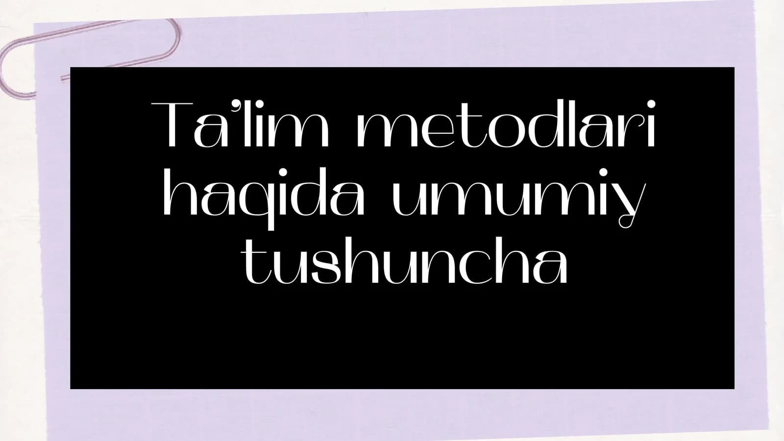 Ta’lim metodlari haqida umumiy tushuncha