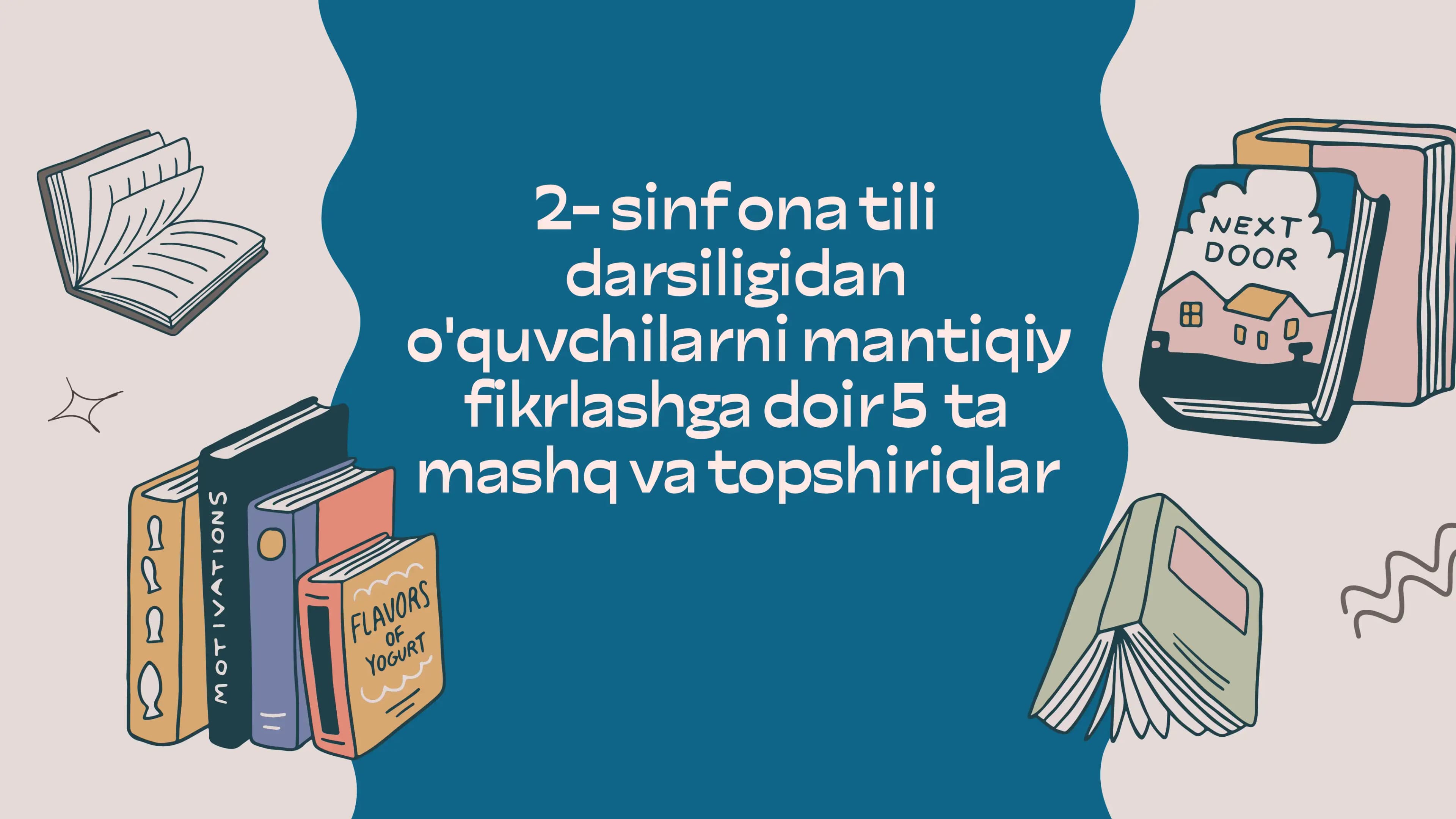 2- sinf ona tili darsiligidan o'quvchilarni mantiqiy fikrlashga doir 5  ta mashq va topshiriqlar
